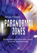 Paranormal zones: Unexplained phenomena, UFOs, spirits: 18 stories that defy reason