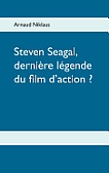 Steven Seagal, derni?re l?gende du film d'action ?