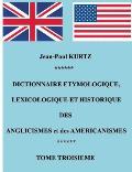 Dictionnaire Etymologique des Aglicismes et des Am?ricanismes: Tome 3