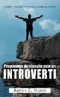 Programme de r?ussite pour un introverti: Comment r?ussir en affaire et dans le travail