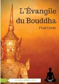 L'?vangile du Bouddha: La vie de Bouddha racont?e ? la lumi?re de son r?le religieux et philosophique