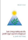 Les cinq pratiques du jardinage agro?cologique: Le jardin des Fr?nes