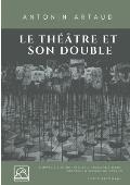 Le Th??tre et son double: Nouvelle ?dition augment?e d'une biographie d'Antonin Artaud (texte int?gral)
