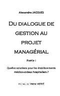 Du dialogue de gestion au projet manag?rial: Quelles solutions pour les ?tablissements m?dico-sociaux hospitaliers?
