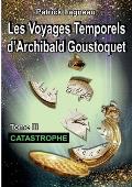 Les voyages temporels d'Archibald Goustoquet - Tome III: Catastrophe
