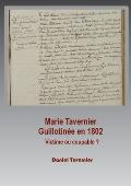 Marie Tavernier guillotin?e en 1802: Victime ou coupable ?