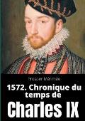 1572. Chronique du temps de Charles IX: le premier et unique roman de Prosper M?rim?e