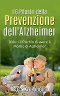 I 6 Pilastri della Prevenzione dell'Alzheimer: Riduci il Rischio di avere il Morbo di Alzheimer