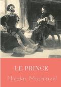 Le Prince: un trait? politique ?crit au d?but du XVIe si?cle par Nicolas Machiavel, homme politique et ?crivain florentin, qui mo
