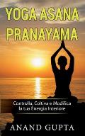Yoga Asana Pranayama: Controlla, Coltiva e Modifica la tua Energia Interiore