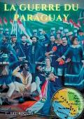 La guerre du Paraguay: un conflit g?opolitique racont? par le c?l?bre g?ographe ?lis?e Reclus (1830-1905)