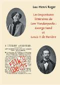 Les impostures litt?raires de Lew Vanderpoole: George Sand et Louis II de Bavi?re: Fake news ? la Lew Vanderpoole