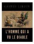 L'homme qui a vu le diable: un roman de Gaston Leroux