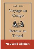 Voyage au Congo - Retour au Tchad: les carnets de voyage d'Andr? Gide