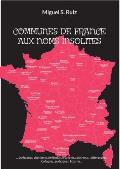 Communes de France Aux Noms Insolites: ...Burlesques, chantants, farfelus, surr?alistes, saugrenus, pittoresques, loufoques, grotesques, bizarres...