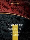 Alfred de Musset et George Sand: la vie secr?te des deux amants par des documents in?dits. Dessins originaux d'Alfred de Musset