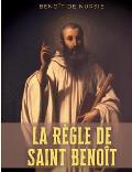 La R?gle de Saint Beno?t: la r?gle monastique de Beno?t de Nursie pour donner un cadre ? la vie c?nobitique de ses disciples