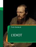 L'Idiot: un roman de l'?crivain russe Fiodor Dosto?evski