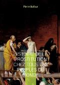 Histoire de la prostitution chez tous les peuples du monde: Depuis l'antiquit? la plus recul?e jusqu'? nos jours Tome 1