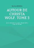 Autour de Christa Wolf. Tome 3: Entre litt?rature et sciences. Christa Wolf et J?rgen Habermas