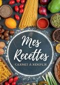 Carnet de recettes ? remplir: Mes recettes - Livre de cuisine personnalisable, grand format