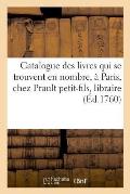 Catalogue Des Livres Imprim?s Qui Se Trouvent En Nombre, ? Paris, Chez Prault Petit-Fils, Libraire