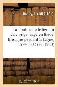 La Fontenelle Le Ligueur Et Le Brigandage En Basse-Bretagne Pendant La Ligue, 1574-1602