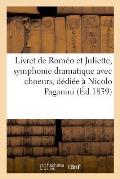 Livret de Rom?o Et Juliette, Symphonie Dramatique Avec Choeurs, Solos de Chant Et Prologue