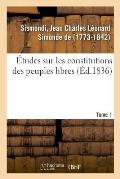 ?tudes Sur Les Constitutions Des Peuples Libres. Tome 1
