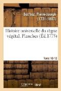 Histoire Universelle Du R?gne V?g?tal. Planches. Tome 10-12
