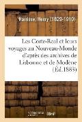 Les Corte-Real Et Leurs Voyages Au Nouveau-Monde d'Apr?s Des Documents Des Archives de Lisbonne