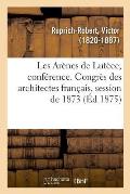 Les Ar?nes de Lut?ce, Conf?rence. Congr?s Des Architectes Fran?ais, Session de 1873