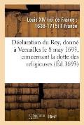 D?claration Du Roy, Donn? ? Versailles Le 8 May 1693, Concernant La Dotte Des Religieuses