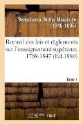 Recueil Des Lois Et R?glements Sur l'Enseignement Sup?rieur, 1789-1847. Tome 1