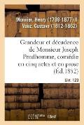 Grandeur Et D?cadence de Monsieur Joseph Prudhomme, Com?die En Cinq Actes Et En Prose