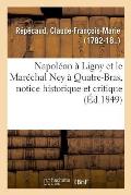 Napol?on ? Ligny Et Le Mar?chal Ney ? Quatre-Bras, Notice Historique Et Critique