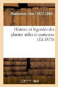 Histoire Et L?gendes Des Plantes Utiles Et Curieuses