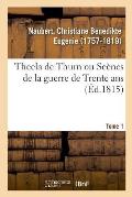 Thecla de Thurn Ou Sc?nes de la Guerre de Trente Ans. Tome 1