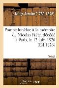 Pompe Fun?bre ? La M?moire de Nicolas Fr?t?, D?c?d? ? Paris, Le 12 Juin 1826. Tome I