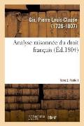 Analyse Raisonn?e Du Droit Fran?ais. Tome 2. Partie 1