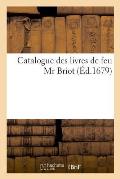 Catalogue Des Livres de Feu MR Briot