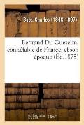 Bertrand Du Guesclin, Conn?table de France, Et Son ?poque