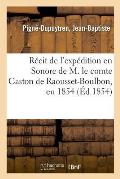 R?cit de l'Exp?dition En Sonore de M. Le Comte Gaston de Raousset-Boulbon, En 1854