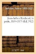Jean-Arthur Rimbaud, Le Po?te, 1854-1873