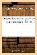 Observations Sur Un Projet de Loi P?nitentiaire, Propos? Par La Commission Charg?e d'?tudier