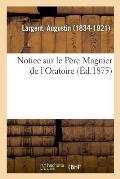 Notice Sur Le P?re Magnier de l'Oratoire