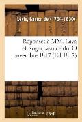 R?ponses ? MM. Laya Et Roger, S?ance Du 30 Novembre 1817