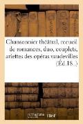 Chansonnier Th??tral, Recueil Des Plus Jolies Romances, Duo, Couplets