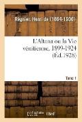 L'Altana Ou La Vie V?nitienne, 1899-1924. Tome 1