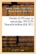 Histoire de l'Europe Au Moyen ?ge, 395-1270. Nouvelle ?dition